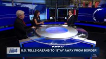 i24NEWS DESK | U.S. tells Gazans to 'stay away from border' | Friday, April 6th 2018