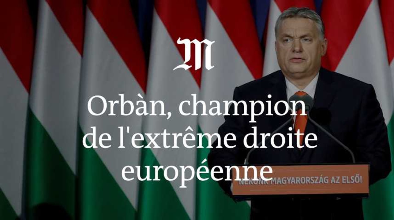 Comment Viktor Orban est devenu le champion de l’extrême droite européenne