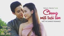 [Vietsub   Kara] Chung Mot Trai Tim - Mac The Darkest Romance (OST Mot Manh Dat, Mot Bau Troi)
