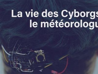 La vie des Cyborgs : le météorologue