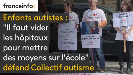 Enfants autistes : "Il faut vider les hôpitaux pour mettre des moyens sur l'école", défend le Collectif autisme