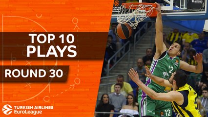 Top 10 Plays  - Turkish Airlines EuroLeague Regular Season Round 30