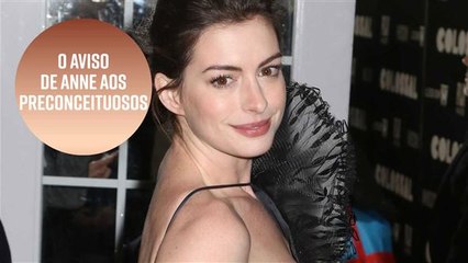 Anne Hathaway deu um aviso aos preconceituosos