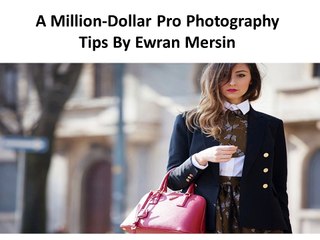 A Million-Dollar Pro Photography Tips By Ewran Mersin