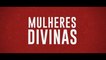 MULHERES DIVINAS   Trailer Legendado