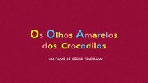 OS OLHOS AMARELOS DOS CROCODILOS   Trailer Legendado