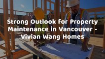 Strong Outlook for Property Maintenance in Vancouver - Vivian Wang Homes