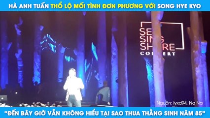 HÀ ANH TUẤN THỔ LỘ MỐI TÌNH ĐƠN PHƯƠNG VỚI SONG HYE KYO