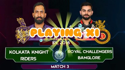 Download Video: IPL 2018 Match 3- Royal Challengers Bangalore (RCB) vs Kolkata Knight Riders (KKR) Playing XI