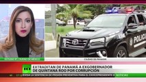 Extraditan de Panamá a exgobernador del estado mexicano de Quintana Roo por corrupción