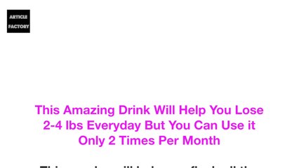 This Amazing Drink Will Help You Lose 2-4 lbs Everyday But You Can Use it Only 2 Times Per Month