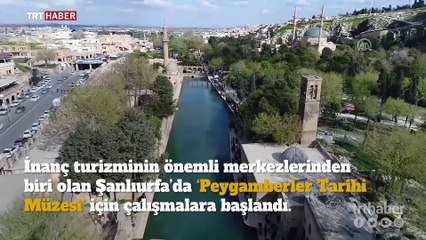 Şanlıurfa'da "Peygamberler Tarihi Müzesi" açılacak