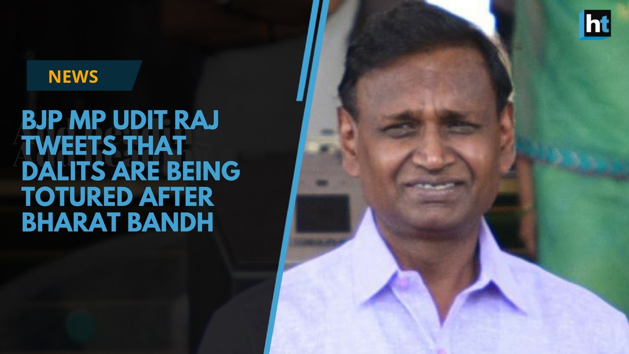 BJP MP Udit Raj tweeted that Dalits are being tortured after Bharat Bandh
