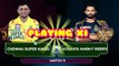 IPL 2018 Match 5- Chennai Super Kings(CSK) vs Kolkata Knight Riders(KKR) Playing XI