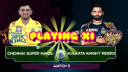 Tải video: IPL 2018 Match 5- Chennai Super Kings(CSK) vs Kolkata Knight Riders(KKR) Playing XI