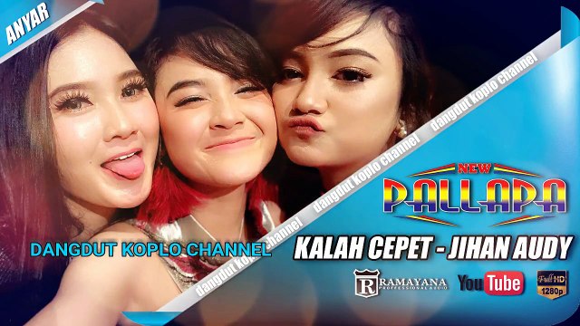 KALAH CEPET JIHAN AUDY NEW PALLAPA TERBARU 2018