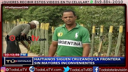 Haitianos  continúan pasando por la frontera sin dificultad-CDN-VIDEO