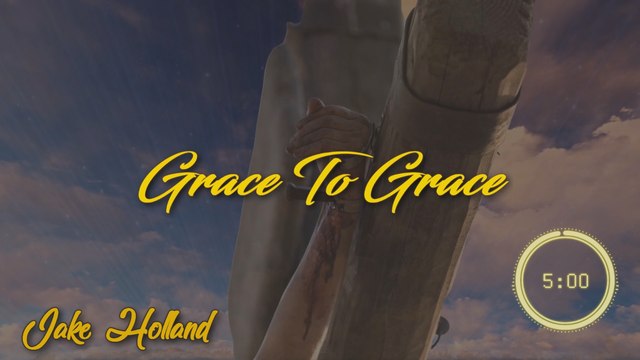 Grace To Grace Lyrics HD - By Jake Holland