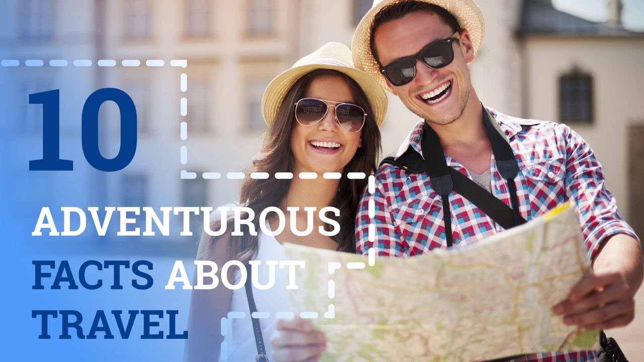 10 Adventurous Facts about Travel
