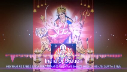 Hey Naam Re Sabse Bada Tera Naam Remix   DANDIYA VS DANCE MIX   HEY RAM RE Remix   Dj Kishan & Npk