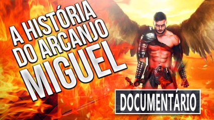 A HISTÓRIA DO ARCANJO MIGUEL - DOCUMENTÁRIO COMPLETO