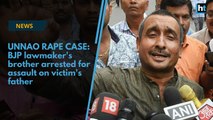 BJP MLA's brother arrested for assaulting Unnao rape victim's father