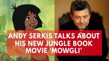 Andy Serkis' 'Mowgli' will explore darker themes than Disney's 'The Jungle Book'