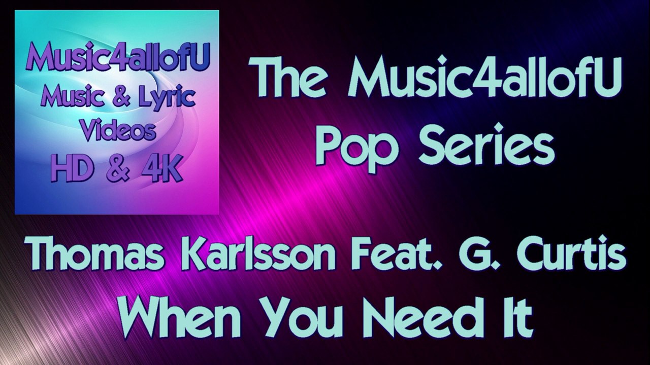 Thomas Karlsson Feat. G. Curtis - When You Need It (HD Lyric Music Video) Music4allofU Pop Series