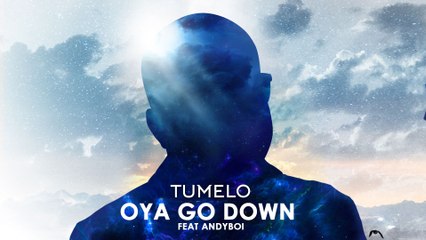 Tumelo - Oya Go Down