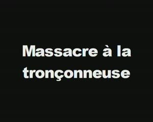 Massacre à la tronçonneuse