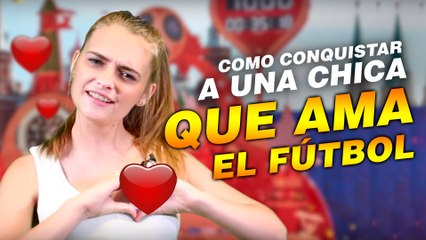 Mundialosky: Cómo conquistar a una chica que le gusta el fútbol
