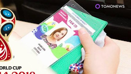 2018년 러시아 월드컵, 표만 사면 입장할 수 없다?