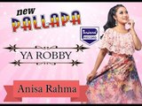 ANISA RAHMA - YA ROBBY - New Pallapa