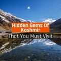 Hidden Gems Of Kashmir That You Must Visit