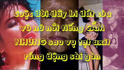Cuộc đời đầy bi đát của vũ nữ Cẩm Nhung sau vụ tạt axit 'rúng động Sài Gòn'.