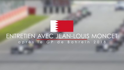 Entretien avec Jean-Louis Moncet après le Grand Prix de Bahreïn 2018