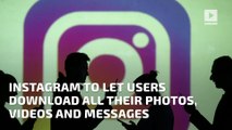 Instagram to Let Users Download All Their Photos, Videos and Messages