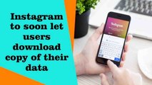 Instagram will let users download copy of their photos and videos soon | Boldsky