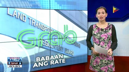 #SentroBalita: LTFRB, inatasan ang Grab na ibaba ang rate ng pamasahe