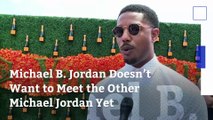 Michael B. Jordan Doesn’t Want to Meet the Other Michael Jordan Yet