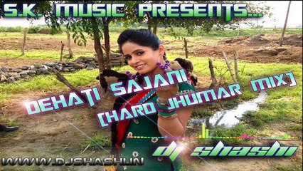 Dehati Sajani Dehati Sajani--Hard Funkey Dholki --Mix By Dj Shashi