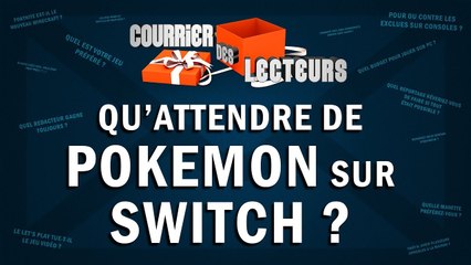 Qu'attendre de POKEMON Switch ? | LE COURRIER DES LECTEURS #47