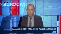 THE RUNDOWN | Hamas gunmen attack IAF plane overnight | Thursday, April 12th 2018