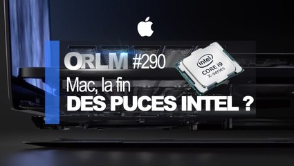 ORLM-290 : Mac, la fin des puces Intel ?