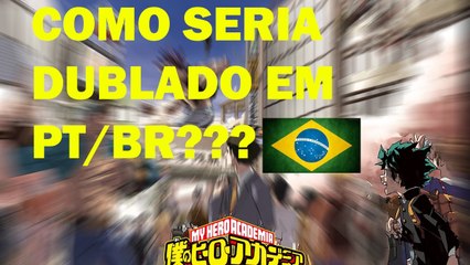 Como seria Boku no Hero Academia dublado PT-BR