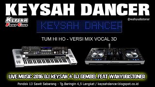 DJ TUM HI HO VERSI MIX TERBARU VOCAL 3D KEYSAH DANCER 2016