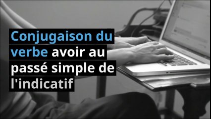 Conjugaison du verbe avoir au passé simple de l’indicatif
