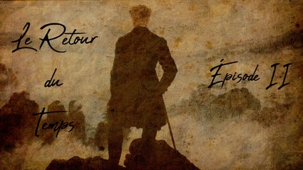 ÉCHOS DU PASSÉ - Le Retour du Temps - Épisode 2