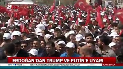 ERDOĞAN'DAN TRUMP VE PUTİN'E UYARI