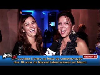 MotionTV Entrevista Luciana Liviero em Miam -. Record Internacional 10 Anos